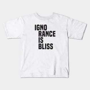 Ignorance Is Bliss (2)- Satire Kids T-Shirt